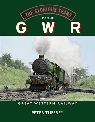 The Glorious Years of the GWR: Great Western Railway