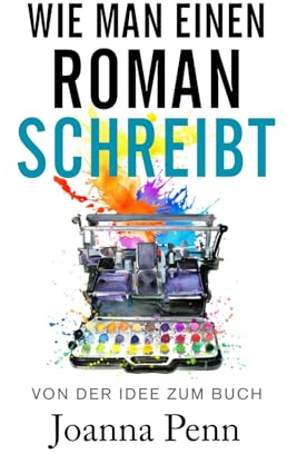 Wie man einen Roman schreibt: Von der Idee zum Buch (Bücher für Autoren)