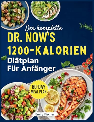 Der komplette 1200-Kalorien-Diätplan von Dr. Now für Anfänger: Die einfache und effektive Formel von Dr. Nowzaradan zum Abnehmen, Verbessern des ... Ihrer Gesundheit 60-Tage-Ernährungsplan