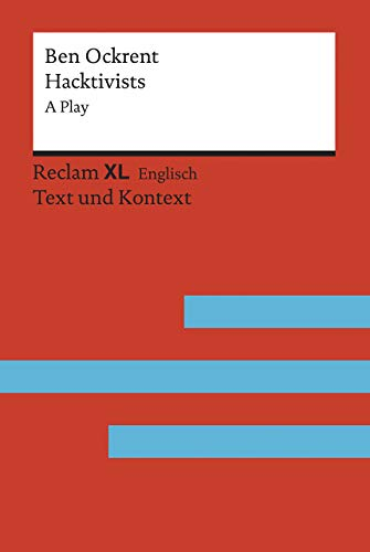 Hacktivists: [Fremdsprachentexte XL – Text und Kontext] – Niveau B2 (GER). A Play – Ockrent, Ben – Weltliteratur in Originalsprache; Unterrichtsmaterial (Reclam Fremdsprachentexte XL)