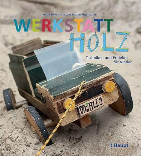 Werkstatt Holz: Techniken und Projekte für Kinder