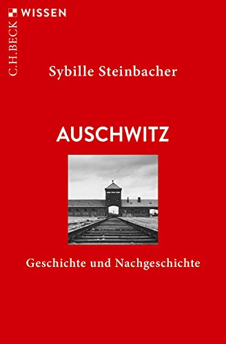 Auschwitz: Geschichte und Nachgeschichte (C.H.BECK Wissen)
