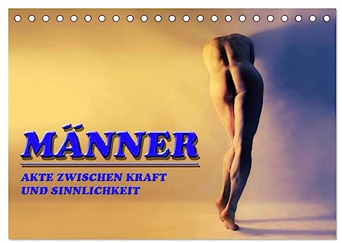 MÄNNER - AKTE ZWISCHEN KRAFT UND SINNLICHKEIT (Tischkalender 2025 DIN A5 quer), CALVENDO Monatskalender: Ästhetische Männerakte (CALVENDO Erotik)