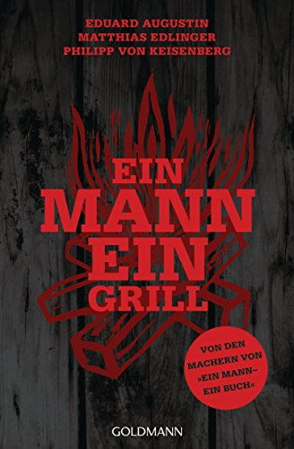 Ein Mann - ein Grill: Von den Machern von »Ein Mann – ein Buch«