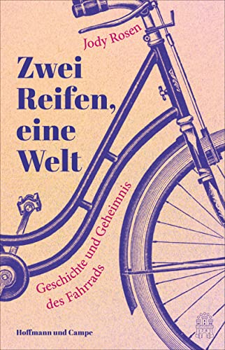 Zwei Reifen, eine Welt: Geschichte und Geheimnis des Fahrrads | Ein Wunder von einem Buch über eine phänomenale Erfindung