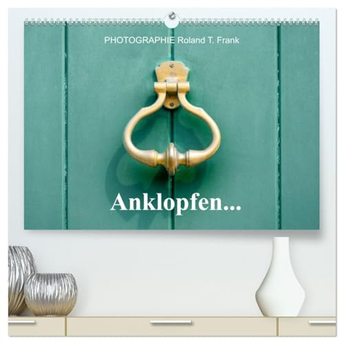 Anklopfen... (hochwertiger Premium Wandkalender 2026 DIN A2 quer), Kunstdruck in Hochglanz: Türklopfer aus verschiedenen Jahrhunderten an Eingangstüren. (CALVENDO Orte)
