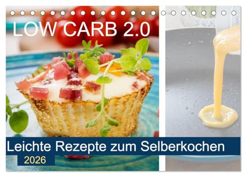 Low Carb 2.0 - Leichte Rezepte zum Selberkochen (Tischkalender 2026 DIN A5 quer), CALVENDO Monatskalender: Kohlenhydratreduzierte Rezepte zum einfachen Nachkochen. (CALVENDO Lifestyle)