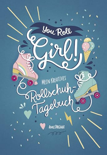 You Roll, Girl!: Mein kreatives Rollschuh-Tagebuch