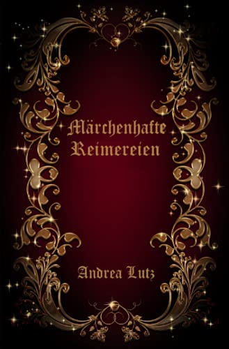 Märchenhafte Reimereien: Märchen und märchenhafte Geschichten in gereimter Form
