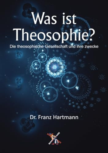 Was ist Theosophie?: Die theosophische Gesellschaft und ihre zwecke