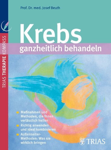 Krebs ganzheitlich behandeln: Maßnahmen und Methoden, die Ihnen verlässlich helfen
