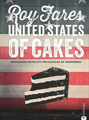 United States of Cakes: Amerikanische Kultrezepte von Cheesecake bis Snickerdoodle
