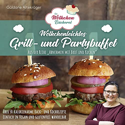 Die Wölkchenbäckerei: Wölkchenleichtes Grill- und Partybuffet: aus der Reihe Abnehmen mit Brot & Kuchen (Abnehmen mit Brot und Kuchen: Die Wölkchenbäckerei)