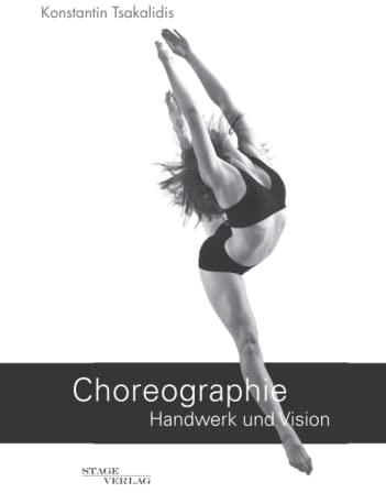 Choreographie - Handwerk und Vision: Fachbuch für Choreographen