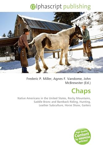 Chaps: Native Americans in the United States, Rocky Mountains, Saddle Bronc and Bareback Riding, Hunting, Leather Subculture, Horse Show, Gaiters