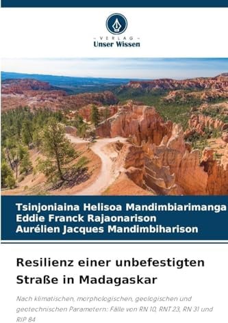 Resilienz einer unbefestigten Straße in Madagaskar: Nach klimatischen, morphologischen, geologischen und geotechnischen Parametern: Fälle von RN 10, RNT 23, RN 31 und RIP 84