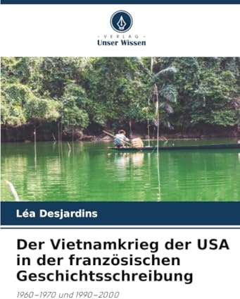 Der Vietnamkrieg der USA in der französischen Geschichtsschreibung: 1960–1970 und 1990–2000