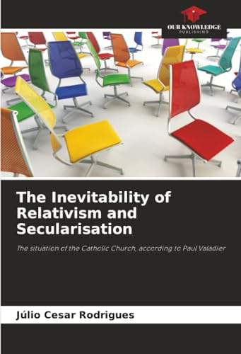 The Inevitability of Relativism and Secularisation: The situation of the Catholic Church, according to Paul Valadier
