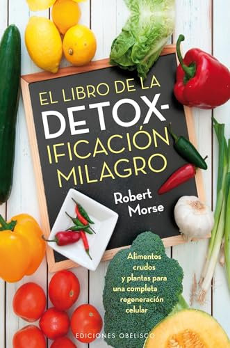 El libro de la detoxificación milagro (SALUD Y VIDA NATURAL)