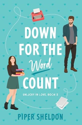 Down For The Word Count: (Unlucky in Love Book 3)