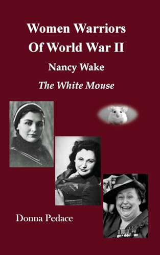 Women Warriors of WWII: Nancy Wake, The White Mouse
