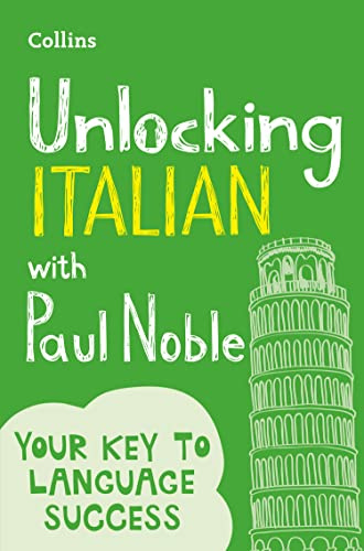Unlocking Italian with Paul Noble: Use What You Already Know (English and Italian Edition)