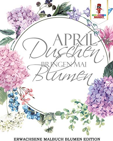 April Duschen bringen Mai Blumen: Erwachsene Malbuch Blumen Edition