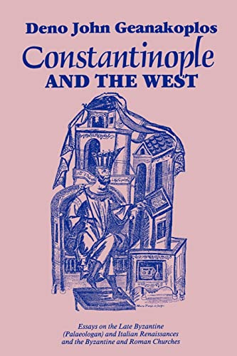 Constantinople and the West: Essays on the Late Byzantine (Palaeologan) and Italian Renaissances and the Byzantine and Roman Churches