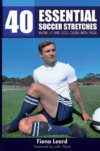 40 Essential Soccer Stretches: Warm-up and Cool-down with Yoga