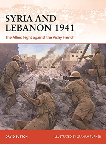 Syria and Lebanon 1941: The Allied Fight against the Vichy French: 373 (Campaign)
