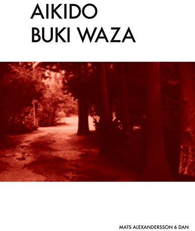 Aikido Buki Waza: Weapon techniques in Traditional Aikido b/w (Aikido - Traditional AIkido Tai jutsu & Buki Waza)