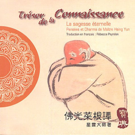 Trésor de la connaissance: La sagesse éternelle. Pensée et Dharma de Maître Hsing Yun