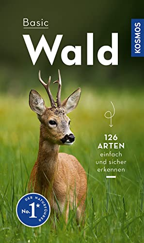 Basic Wald: 126 Arten einfach und sicher erkennen - In drei Schritten zur richtigen Art (Kosmos-Naturführer Basics)