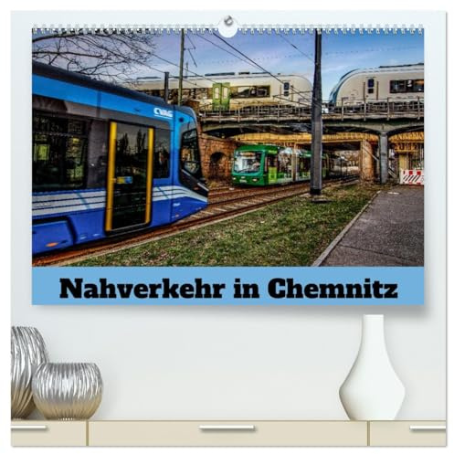 Nahverkehr in Chemnitz (hochwertiger Premium Wandkalender 2026 DIN A2 quer), Kunstdruck in Hochglanz: Nahverkehr stillvoll fotografiert (CALVENDO Orte)