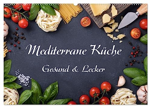 Mediterrane Küche - Gesund & Lecker (Wandkalender 2026 DIN A2 quer), CALVENDO Monatskalender: Wunderschöne Bilder von leckeren Mediterranen Speisen begleiten uns durch das Jahr. (CALVENDO Lifestyle)