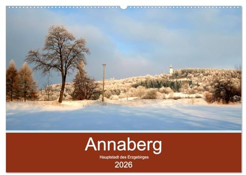 Annaberg - Hauptstadt des Erzgebirges (Wandkalender 2026 DIN A2 quer), CALVENDO Monatskalender: Abwechslungsreiche Fotos der alten Bergstadt Annaberg im Erzgebirge (CALVENDO Orte)