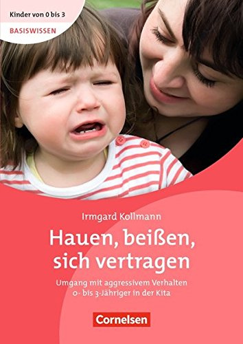 Kinder von 0 bis 3 - Basiswissen / Hauen, beißen, sich vertragen (3.Auflage): Umgang mit aggressivem Verhalten 0-bis 3-Jähriger in der Kita. Buch
