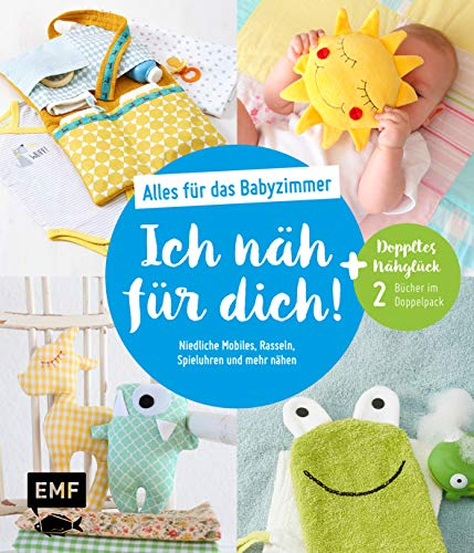 Ich näh für dich! – Alles für das Babyzimmer: Niedliche Mobiles, Rasseln, Spieluhren und mehr nähen: Doppeltes Nähglück: 2 Bücher im Doppelpack