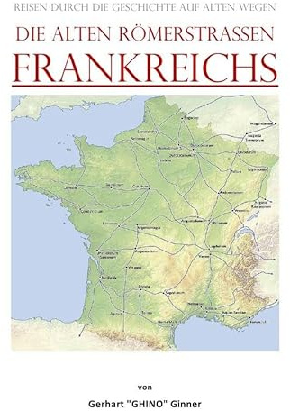 die alten Römerstraßen FRANKREICHS: Reisen durch die Geschichte auf alten Wegen