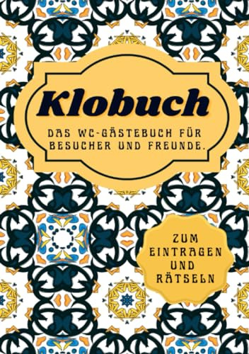 KLOBUCH: Das WC Gästebuch für Besucher und Freunde. Mit lustigen Rätseln & Fragen.: Das WC Gästebuch für Besucher und Freunde. Mit lustigen Rätseln & Fragen.
