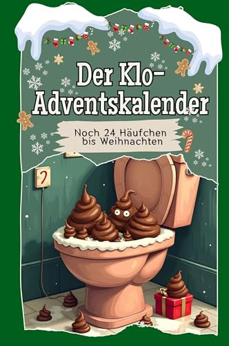 Der Klo-Adventskalender: Noch 24 Häufchen bis Weihnachten. Hochwertige Hardcover-Ausgabe - das perfekte Geschenk