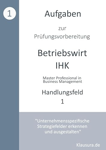 Aufgaben zur Prüfungsvorbereitung geprüfte Betriebswirte IHK: Handlungsfeld 1