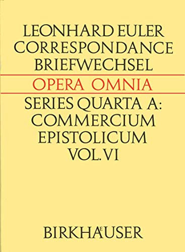 Correspondance de Leonhard Euler avec P.-L. M. de Maupertuis et Frederic II: 4A / 6 (Leonhard Euler, Opera Omnia, 4A / 6)