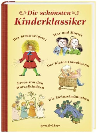 Die schönsten Kinderklassiker: Der Struwwelpeter, Max und Moritz, Der kleine Häwelmann, Etwas von den Wurzelkindern, Die Heinzelmännchen
