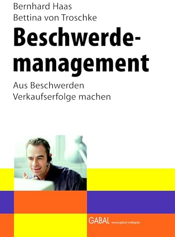 Beschwerdemanagement: Aus Beschwerden Verkaufserfolge machen