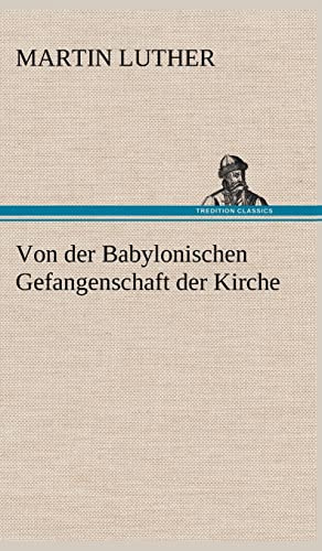 Von der Babylonischen Gefangenschaft der Kirche