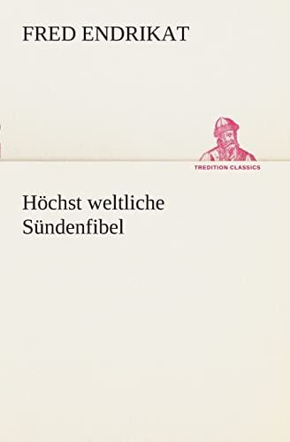 Höchst weltliche Sündenfibel (TREDITION CLASSICS)