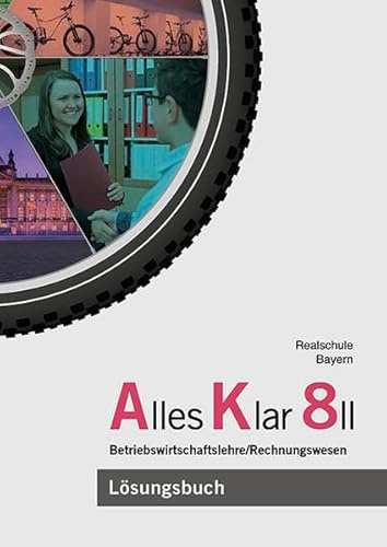 Alles Klar 8 II - Betriebswirtschaftslehre/Rechnungswesen: Lösungen zum Lehr- und Arbeitsbuch nach dem LehrplanPLUS
