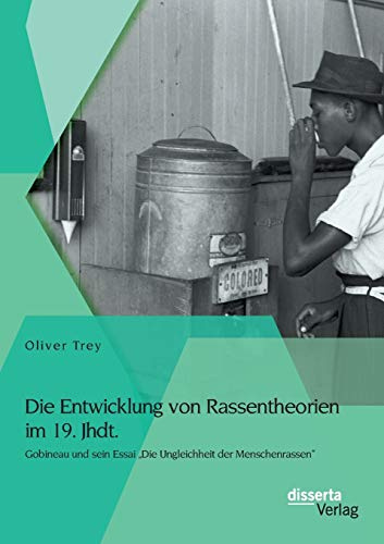 Die Entwicklung von Rassentheorien im 19. Jhdt.: Gobineau und sein Essai „Die Ungleichheit der Menschenrassen“