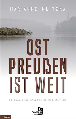 Ostpreußen ist weit: Ein biografischer Roman über die Jahre 1937–1945